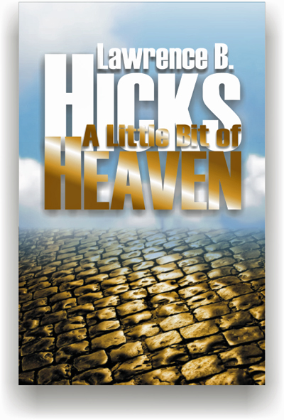 A Little Bit of Heaven By Lawrence B Hicks